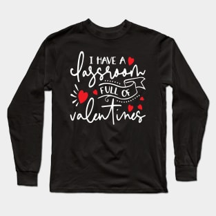 I Have A Classroom Full of Valentines Long Sleeve T-Shirt